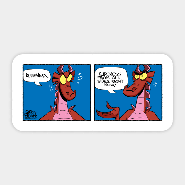 Rudeness from all sides right now Sticker by Slack Wyrm